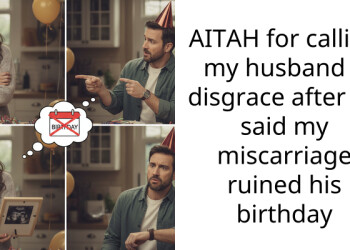 AITAH for calling my husband a disgrace after he said my miscarriage ruined his birthday