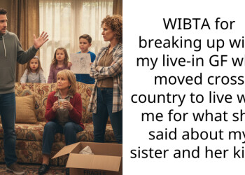 WIBTA for breaking up with my live-in GF who moved cross country to live with me for what she said about my sister and her kids?
