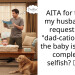 AITA for telling my husband his request for a “dad-cation” after the baby is born is completely selfish? 🤰😡👶✈️