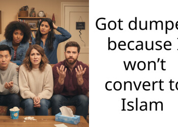 Got dumped because I won’t convert to Islam