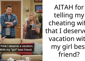 AITAH for telling my cheating wife that I deserve a vacation with my girl best friend?