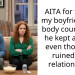 AITA for telling my boyfriend my body count after he kept asking, even though it ruined our relationship?