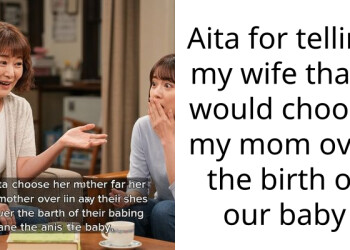 Aita for telling my wife that I would choose my mom over the birth of our baby