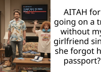 AITAH for going on a trip without my girlfriend since she forgot her pa*sport?