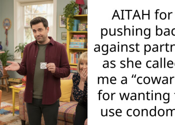 AITAH for pushing back against partner as she called me a “coward” for wanting to use condoms