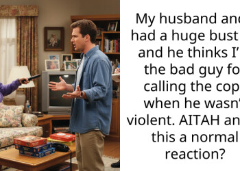 My husband and I had a huge bust up and he thinks I’m the bad guy for calling the cops when he wasn’t violent. AITAH and is this a normal reaction?