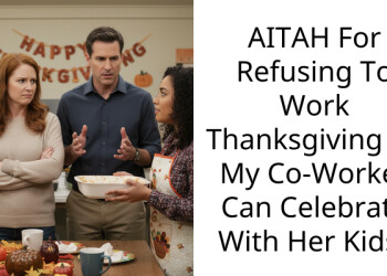 AITAH For Refusing To Work Thanksgiving So My Co-Worker Can Celebrate With Her Kids?