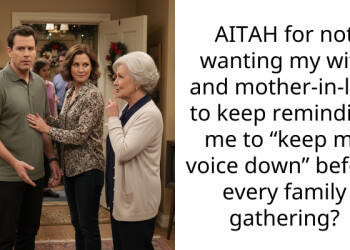 AITAH for not wanting my wife and mother-in-law to keep reminding me to “keep my voice down” before every family gathering?