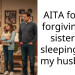 AITA for not forgiving my sister for sleeping with my husband?