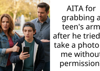 AITA for grabbing a teen’s arm after he tried to take a photo of me without permission?
