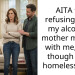 AITA for refusing to let my alcoholic mother move in with me, even though she’s homeless now?