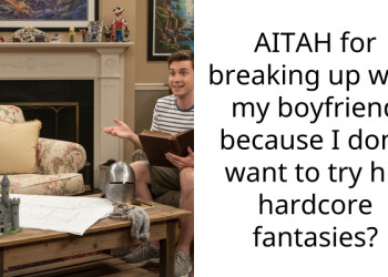 AITAH for breaking up with my boyfriend because I don’t want to try his hardcore fantasies?