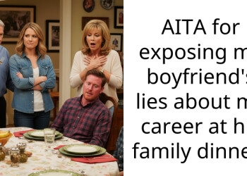 AITA for exposing my boyfriend’s lies about my career at his family dinner?