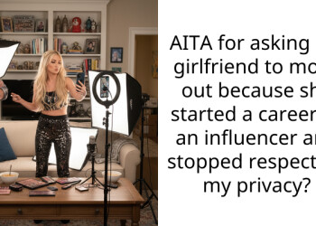 AITA for asking my girlfriend to move out because she started a career as an influencer and stopped respecting my privacy?