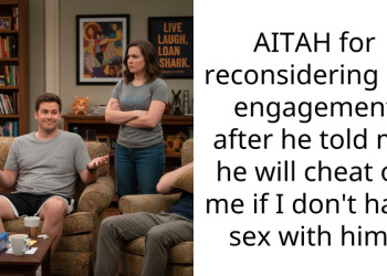 AITAH for reconsidering my engagement after he told me he will cheat on me if I don’t have s*x with him?