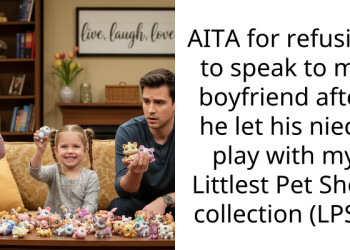 AITA for refusing to speak to my boyfriend after he let his niece play with my Littlest Pet Shop collection (LPS)?