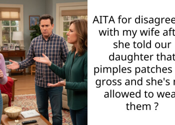 AITA for disagreeing with my wife after she told our daughter that p**ples patches are gross and she’s not allowed to wear them ?