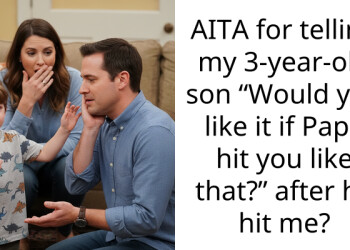 AITA for telling my 3-year-old son “Would you like it if Papa hit you like that?” after he hit me?