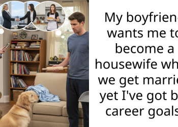 My boyfriend wants me to become a housewife when we get married yet I’ve got big career goals.