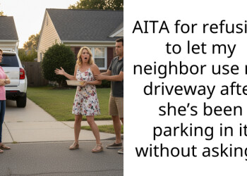 AITA for refusing to let my neighbor use my driveway after she’s been parking in it without asking?