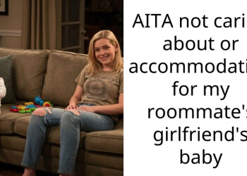 AITA not caring about or accommodating for my roommate’s girlfriend’s baby