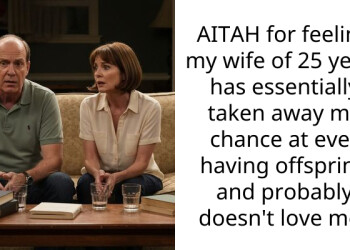 AITAH for feeling my wife of 25 years has essentially taken away my chance at ever having offspring and probably doesn’t love me?
