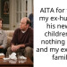 AITA for telling my ex-husband his newest children are nothing to me and my extended family?