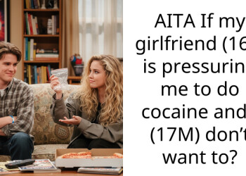 AITA If my girlfriend (16F) is pressuring me to do cocaine and I (17M) don’t want to?