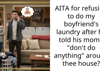 AITA for refusing to do my boyfriend’s laundry after he told his mom I “don’t do anything” around thee house?