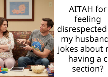 AITAH for feeling disrespected by my husband’s jokes about me having a c section?