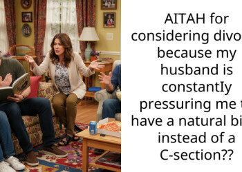 AITAH for considering divorce because my husband is constantIy pressuring me to have a natural birth instead of a C-section??