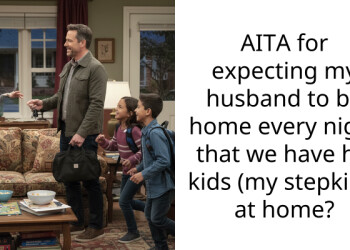 AITA for expecting my husband to be home every night that we have his kids (my stepkids) at home?
