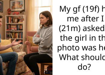 My gf (19f) hit me after I (21m) asked if the girl in the photo was her. What should I do?