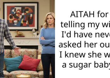 AITAH for telling my wife I’d have never asked her out if I knew she was a sugar baby?