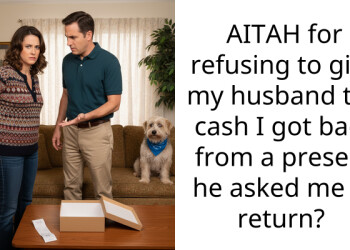 My husband hates his expensive birthday gift and is demanding I hand over the cash instead