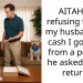 My husband hates his expensive birthday gift and is demanding I hand over the cash instead