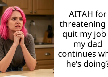 AITAH for threatening to quit my job if my dad continues what he’s doing?