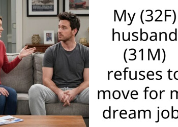 My (32F) husband (31M) refuses to move for my dream job?