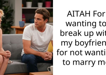 AITAH For wanting to break up with my boyfriend for not wanting to marry me