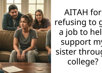 AITAH for refusing to get a job to help support my sister through college?