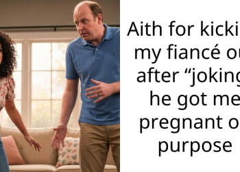 Aith for kicking my fiancé out after “joking” he got me pregnant on purpose