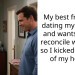 My best friend is dating my a**ser and wants me to reconcile with him so I kicked her out of my home.