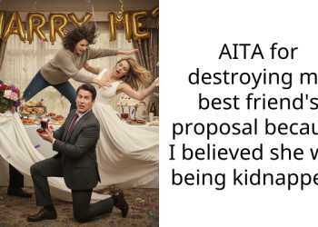 AITA for destroying my best friend’s proposal because I believed she was being kidnapped?