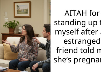 AITAH for standing up for myself after an estranged friend told me she’s pregnant?