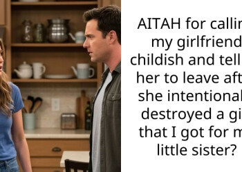 AITAH for calling my girlfriend childish and telling her to leave after she intentionally destroyed a gift that I got for my little sister?
