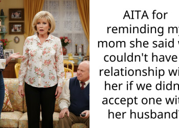 AITA for reminding my mom she said we couldn’t have a relationship with her if we didn’t accept one with her husband?