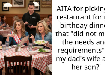 AITA for picking a restaurant for my birthday dinner that “did not meet the needs and requirements” of my dad’s wife and her son?