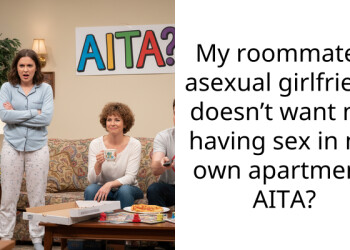 My roommate’s as*xual girlfriend doesn’t want me having s*x in my own apartment. AITA?