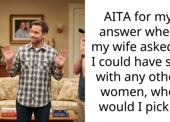 AITA for my answer when my wife asked if I could have s*x with any other women, who would I pick ?