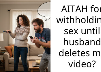 AITAH for withholding s*x until husband deletes my video?